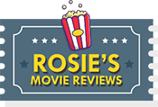 Rosie's Movie Reviews